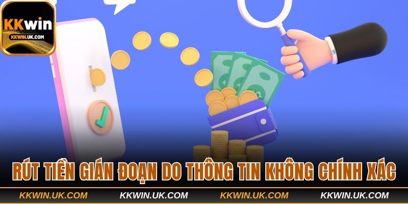 Rút tiền KKWIN gián đoạn do thông tin không chính xác